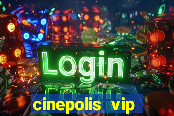 cinepolis vip parque shopping